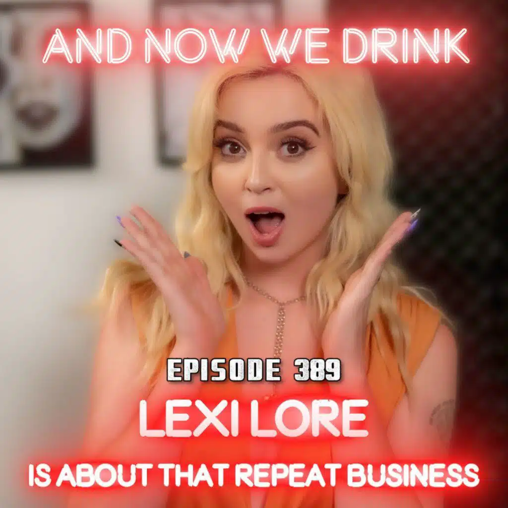 And Now We Drink Episode 389: With Lexi Lore