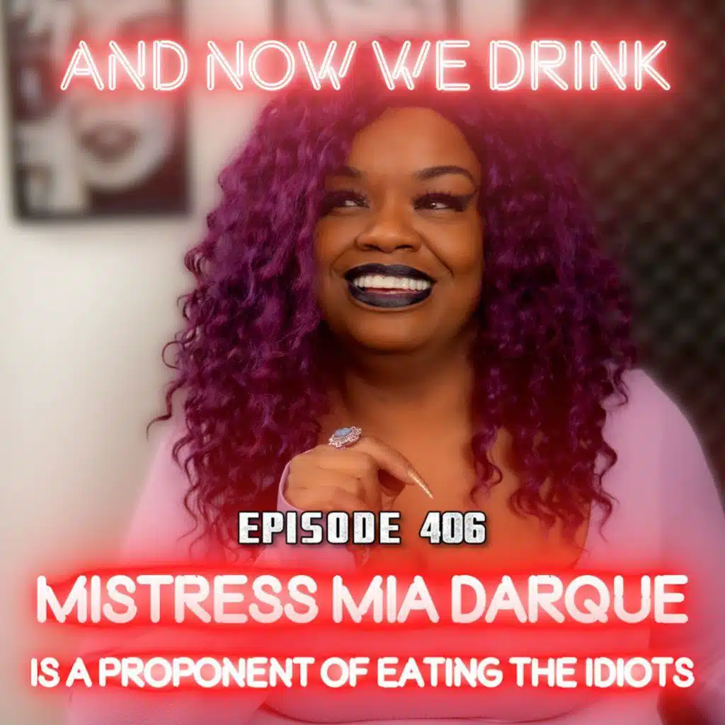 And Now We Drink Episode 406: With Mistress Mia Darque