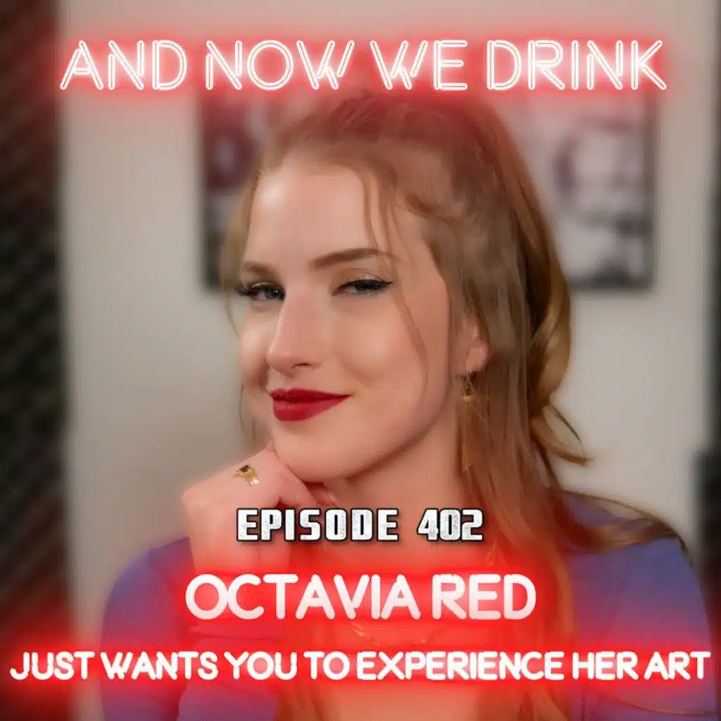 And Now We Drink Episode 402: With Octavia Red