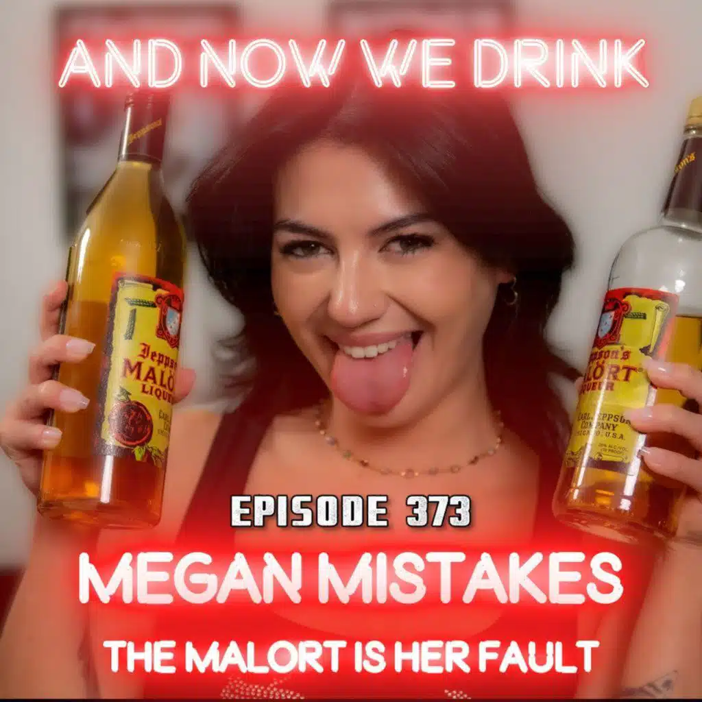 And Now We Drink Episode 373: With Megan Mistakes