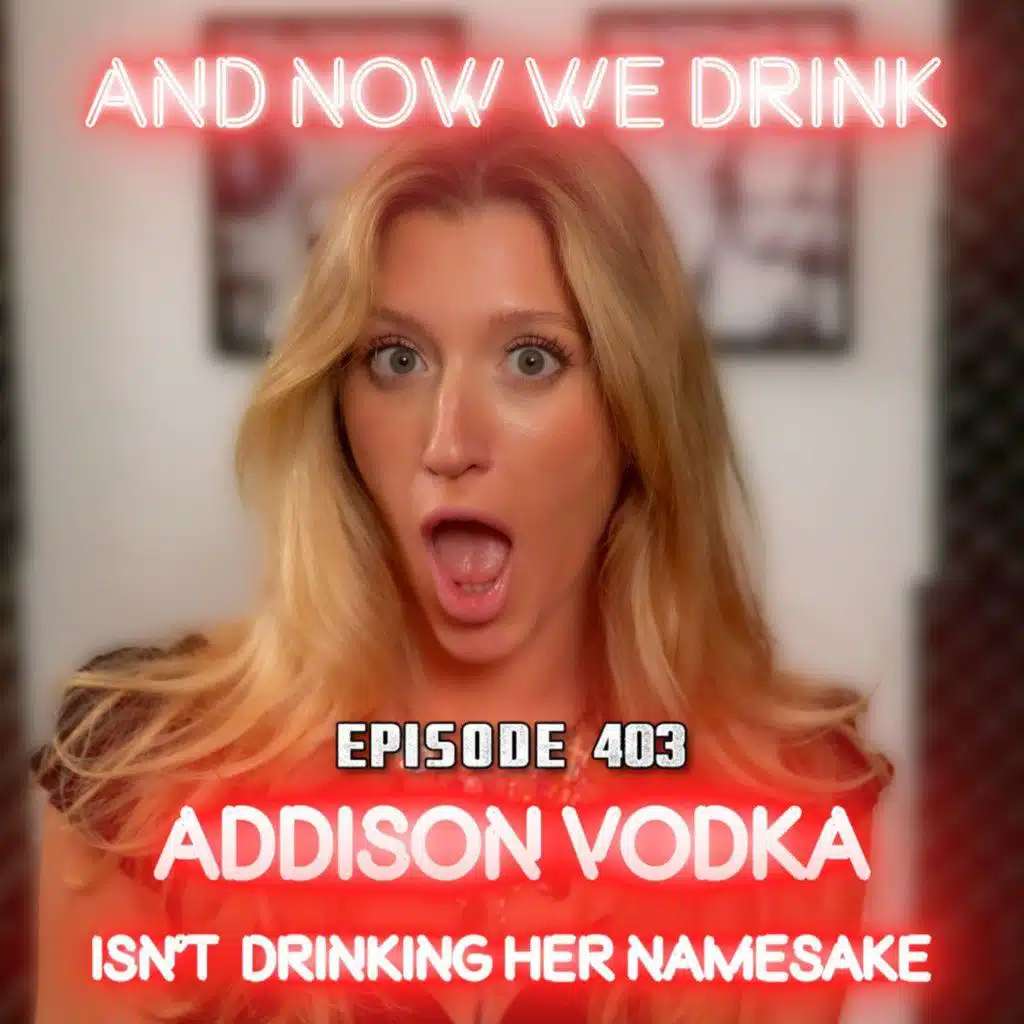 And Now We Drink Episode 403: With Addison Vodka