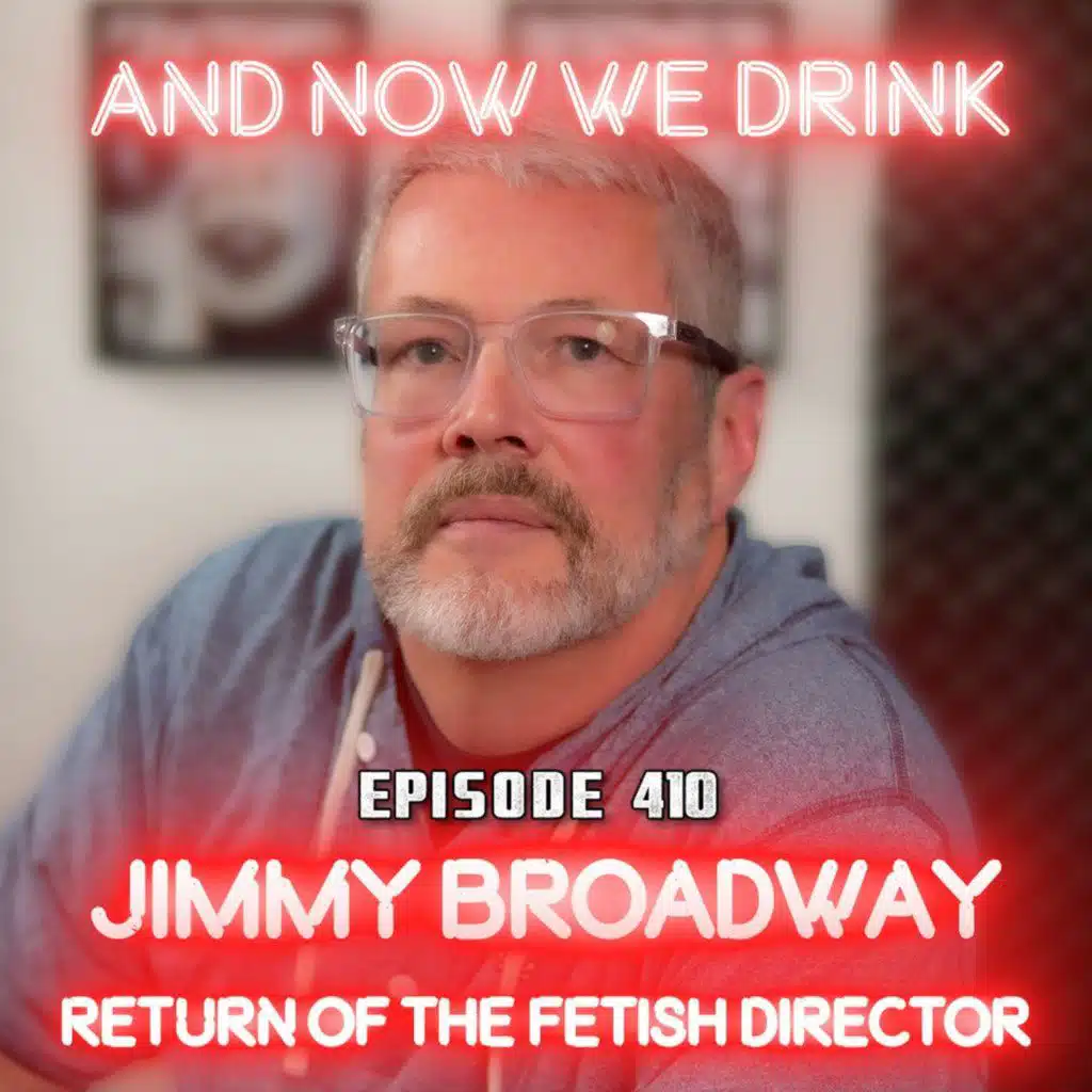 And Now We Drink Episode 410: With Jimmy Broadway