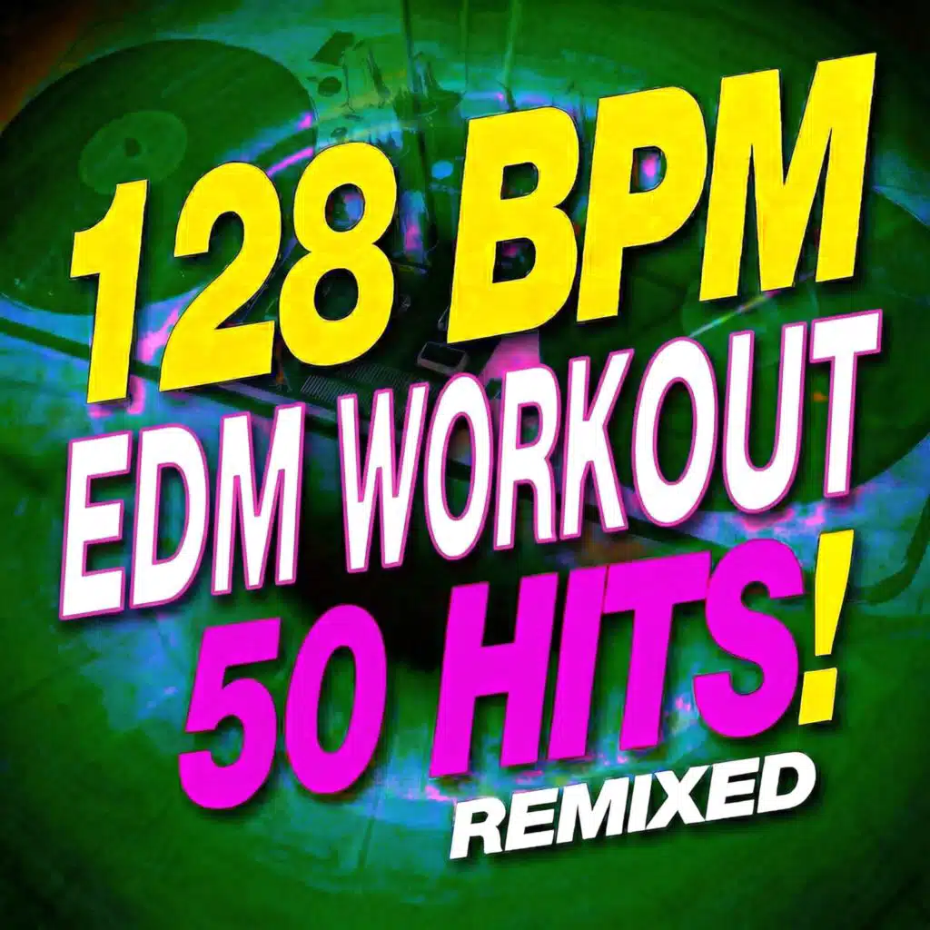 128 BPM EDM Workout – 50 Hits! Remixed