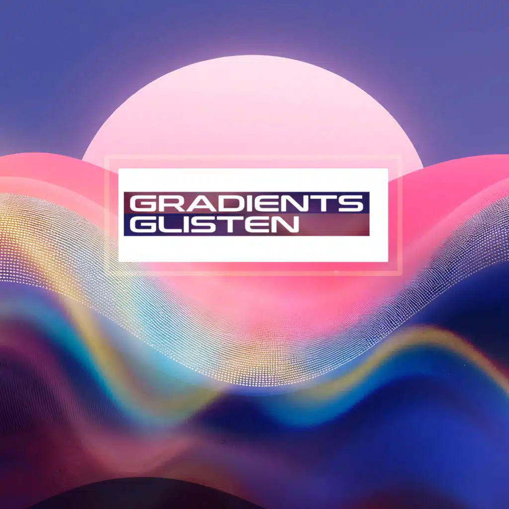 Gradients Glisten