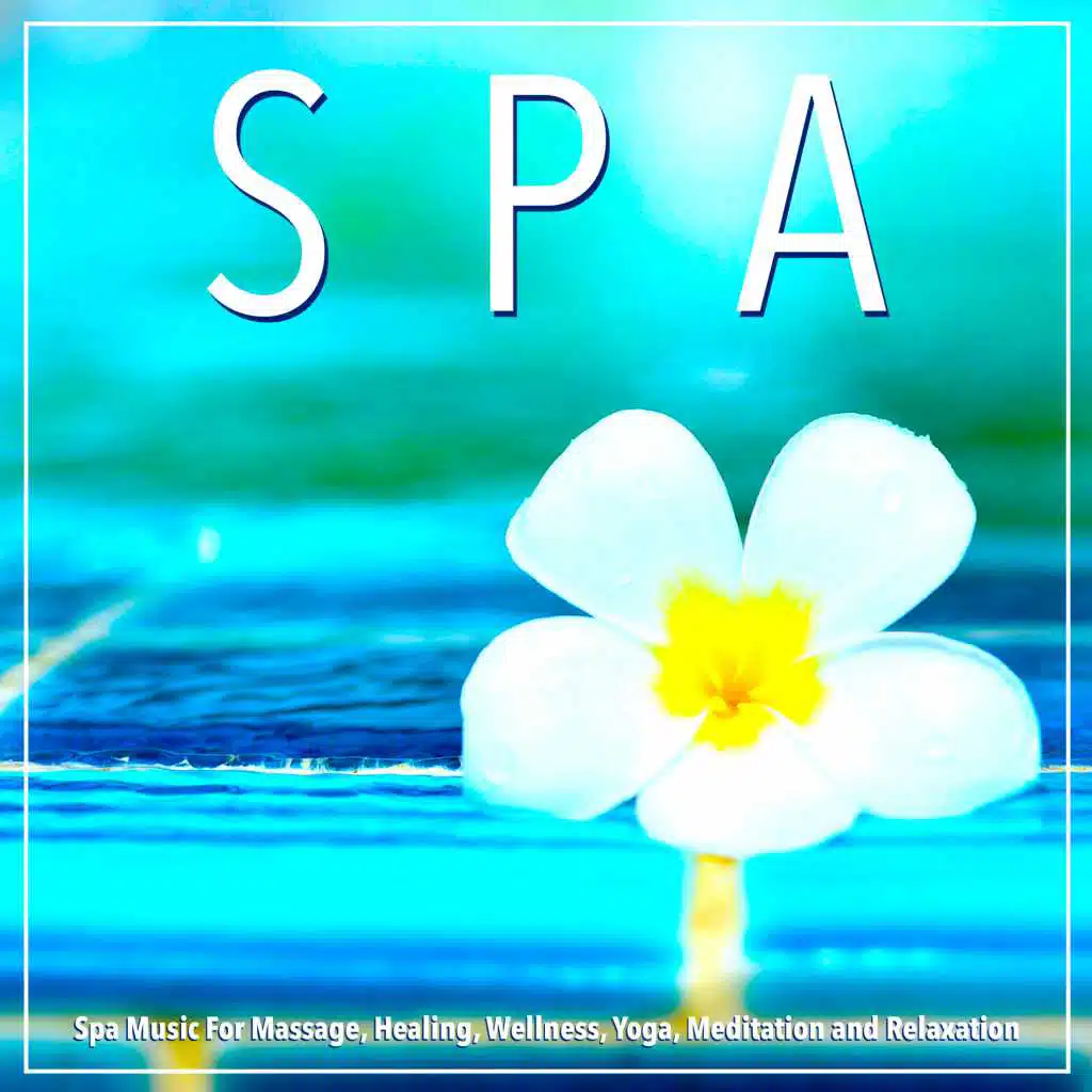 Spa Music For Massage, Healing, Wellness, Yoga, Meditation and Relaxation