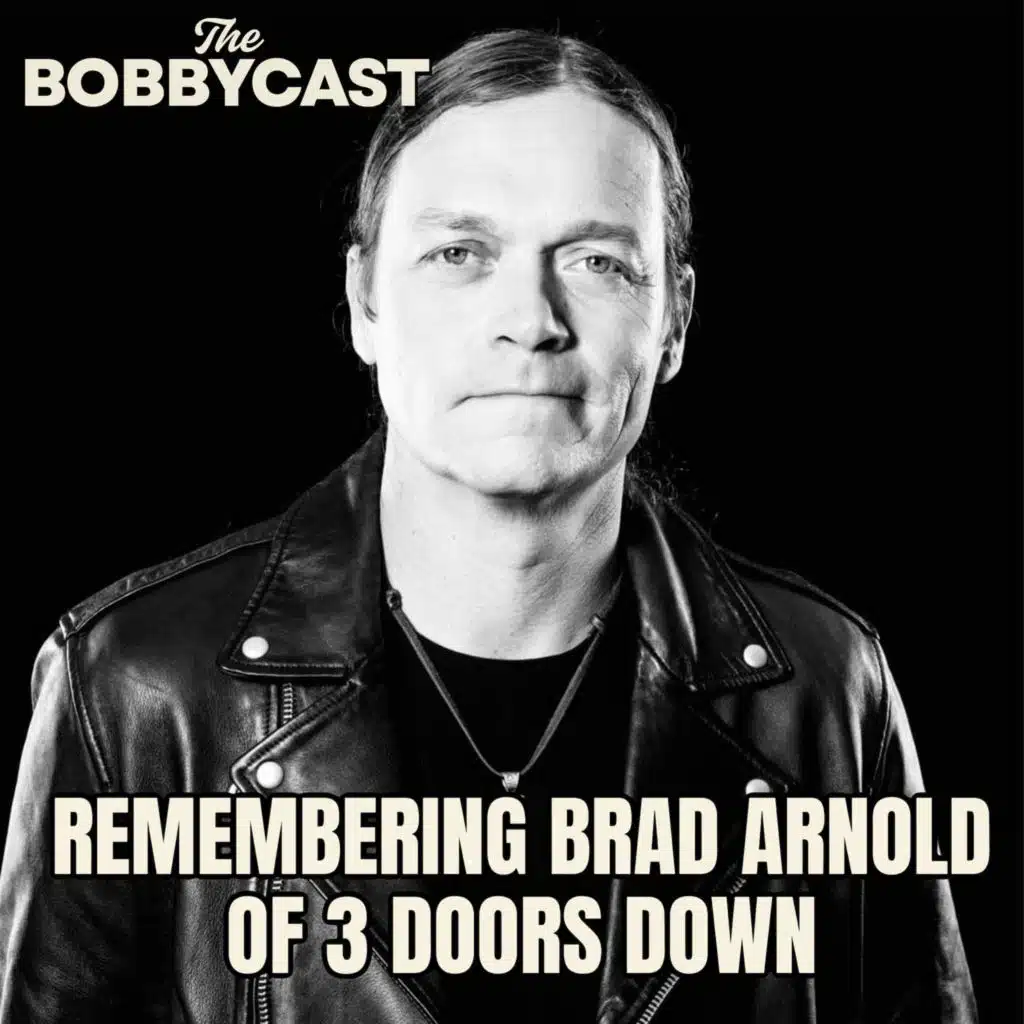BOBBYCAST: Remembering Brad Arnold of 3 Doors Down