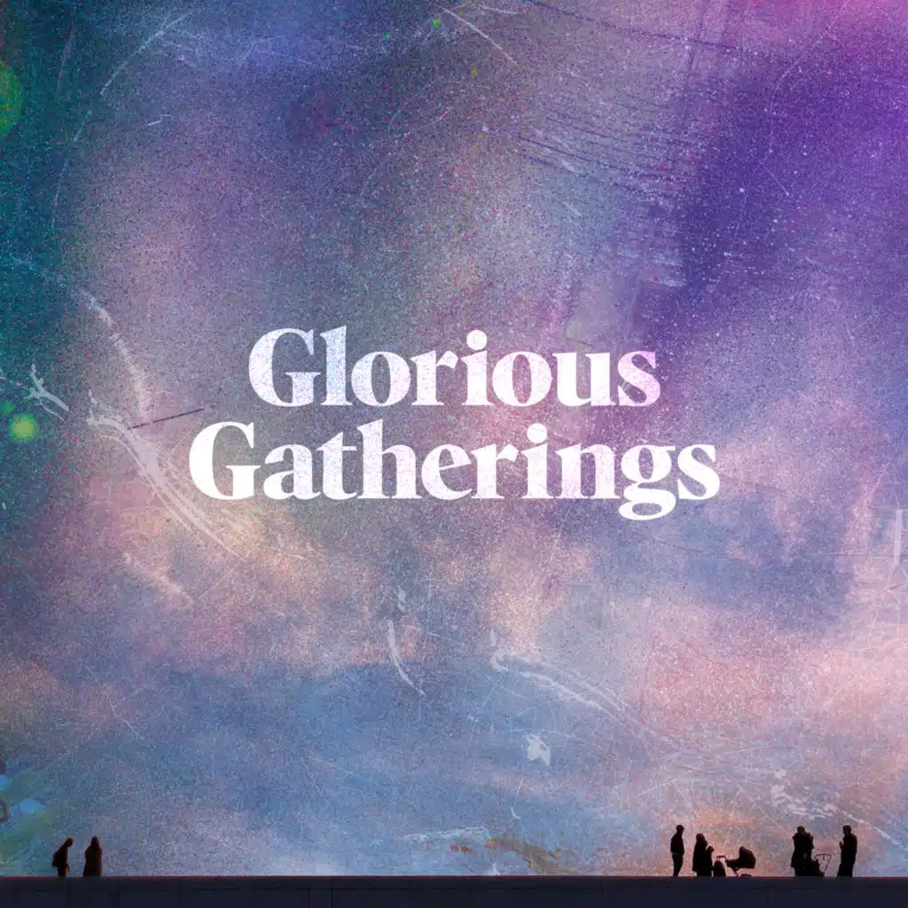 Glorious Gatherings