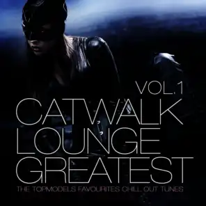 Catwalk Lounge Greatest, Vol.1 (The Topmodels Favourites and Best Chill Out Tracks)