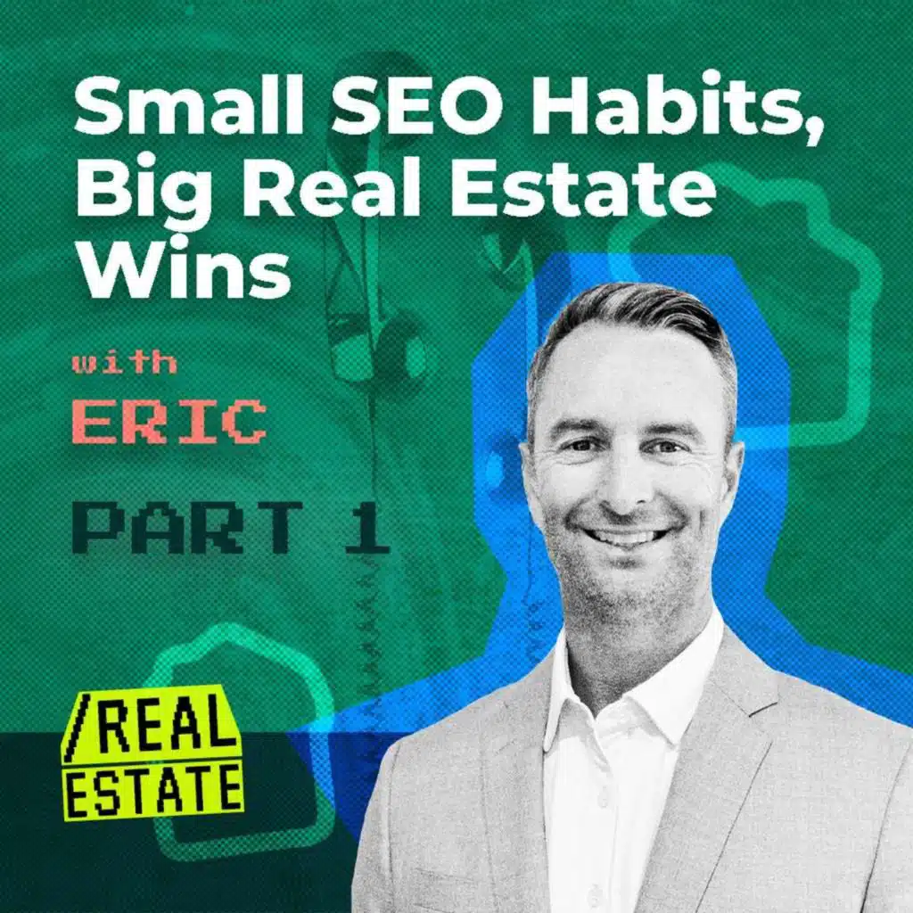 Small SEO Habits, Big Real Estate Wins with Eric Engelbert Part 1