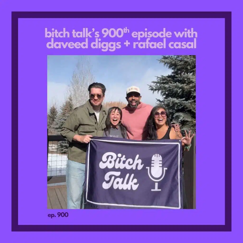 BITCH TALK'S 900th EPISODE WITH DAVEED DIGGS AND RAFAEL CASAL