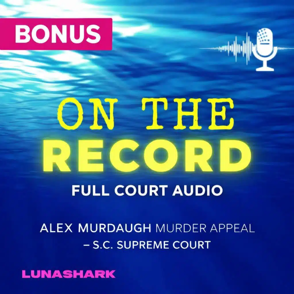 'On The Record' Bonus:  Alex Murdaugh Murder Appeal — South Carolina Supreme Court Oral Arguments (Full Audio)