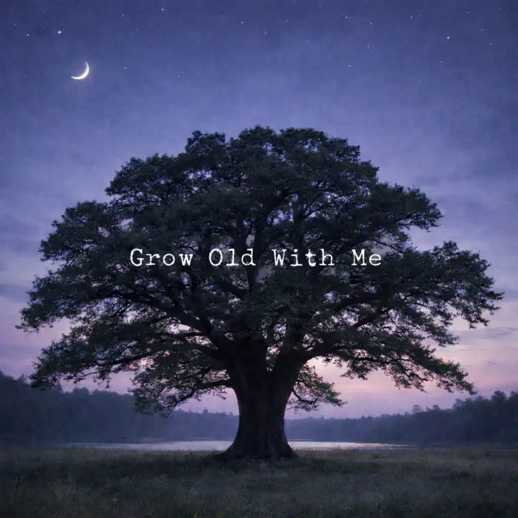 Grow Old With Me