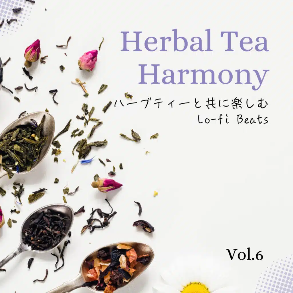 Herbal Tea Harmony-ハーブティーと共に楽しむLo-fi Beats Vol.6
