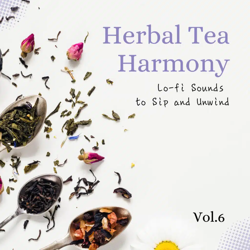 Herbal Tea Harmony - Lo-fi Sounds to Sip and Unwind Vol.6