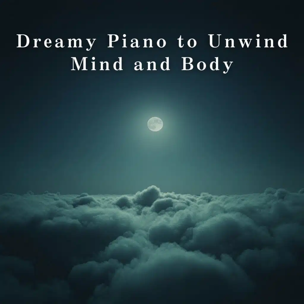 Dreamy Piano to Unwind Mind and Body