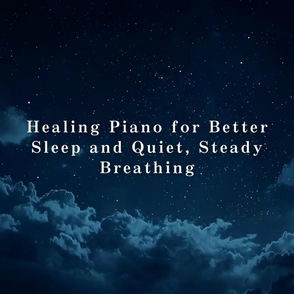Healing Piano for Better Sleep and Quiet, Steady Breathing