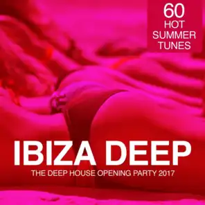 IBIZA Deep - The Deep House Opening Party 2017 (60 Hot Summer Tunes)