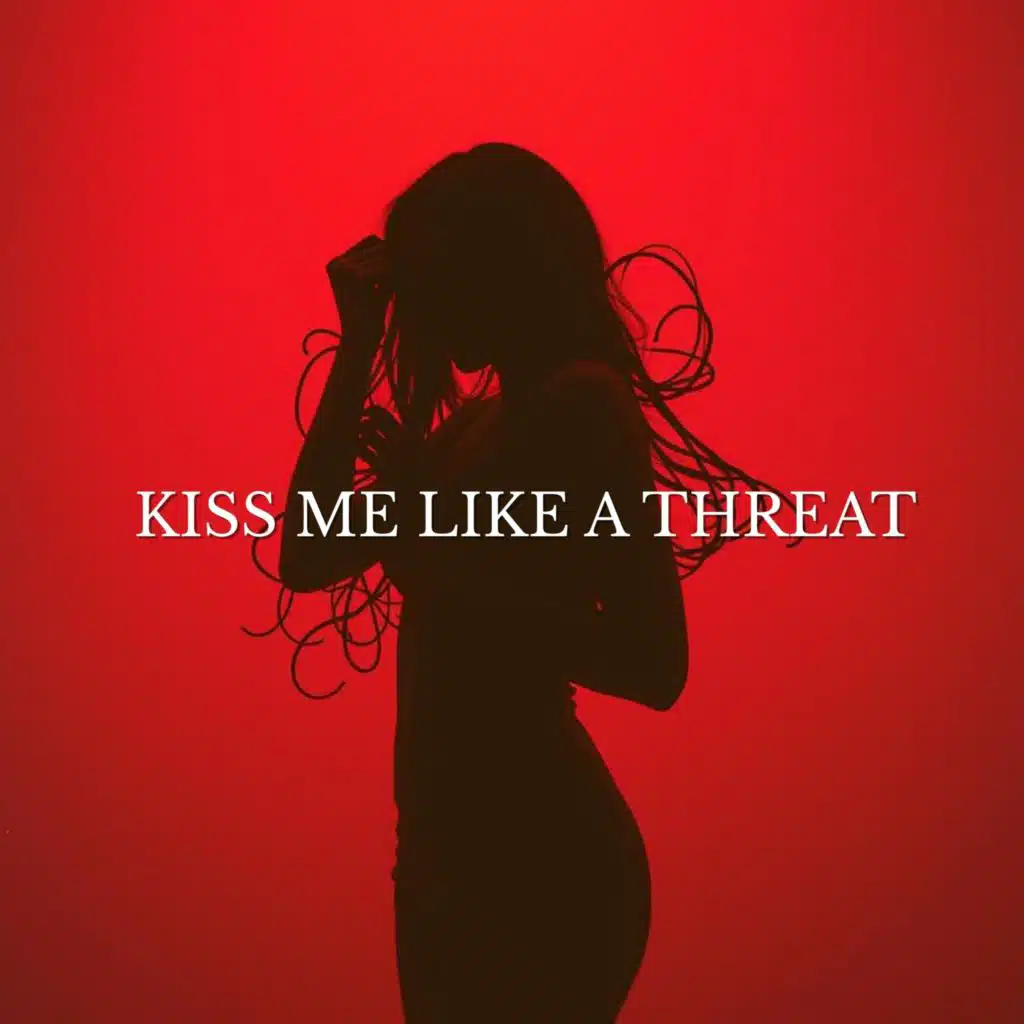 Kiss Me Like a Threat