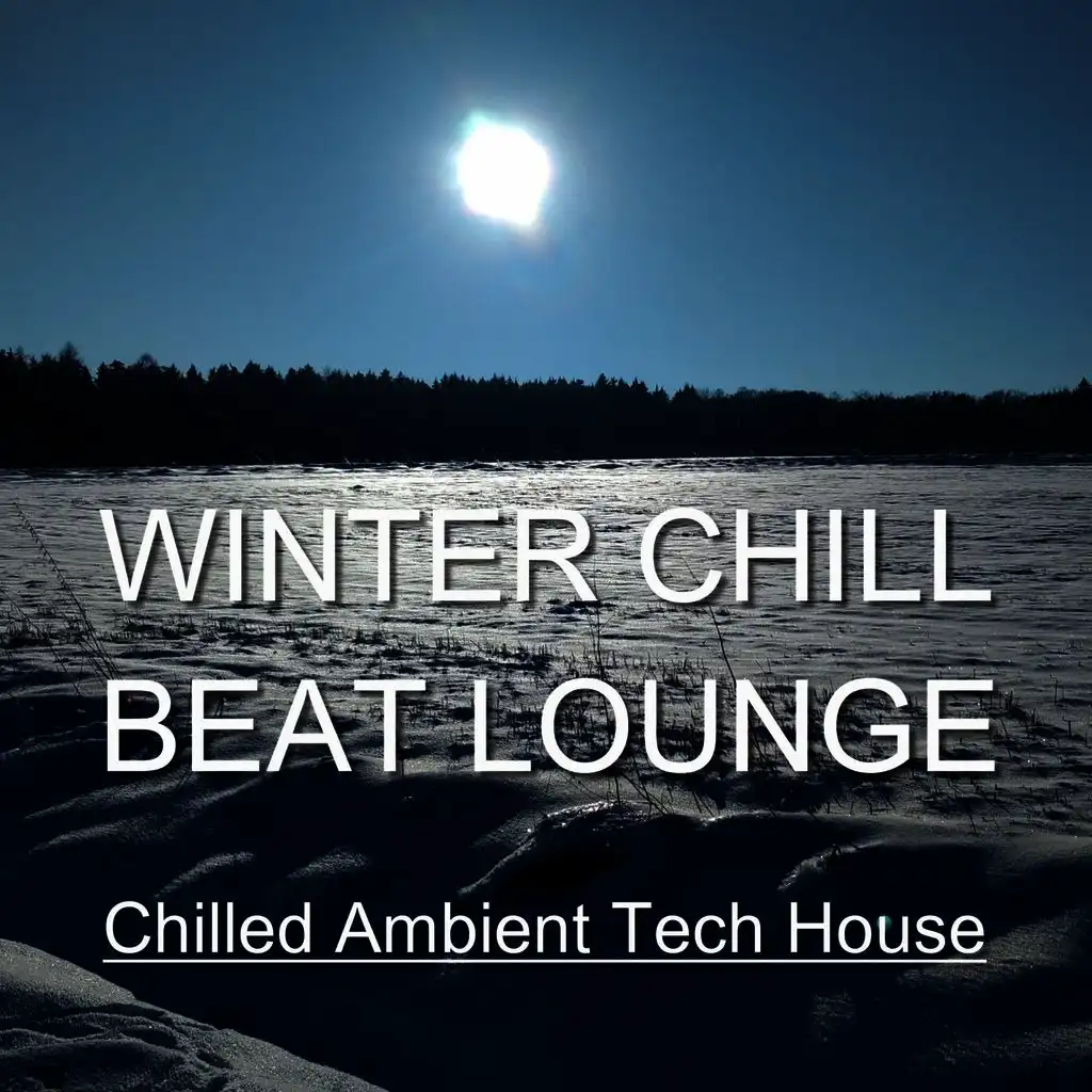 WINTER CHILL BEAT LOUNGE (Chilled Ambient Tech House)