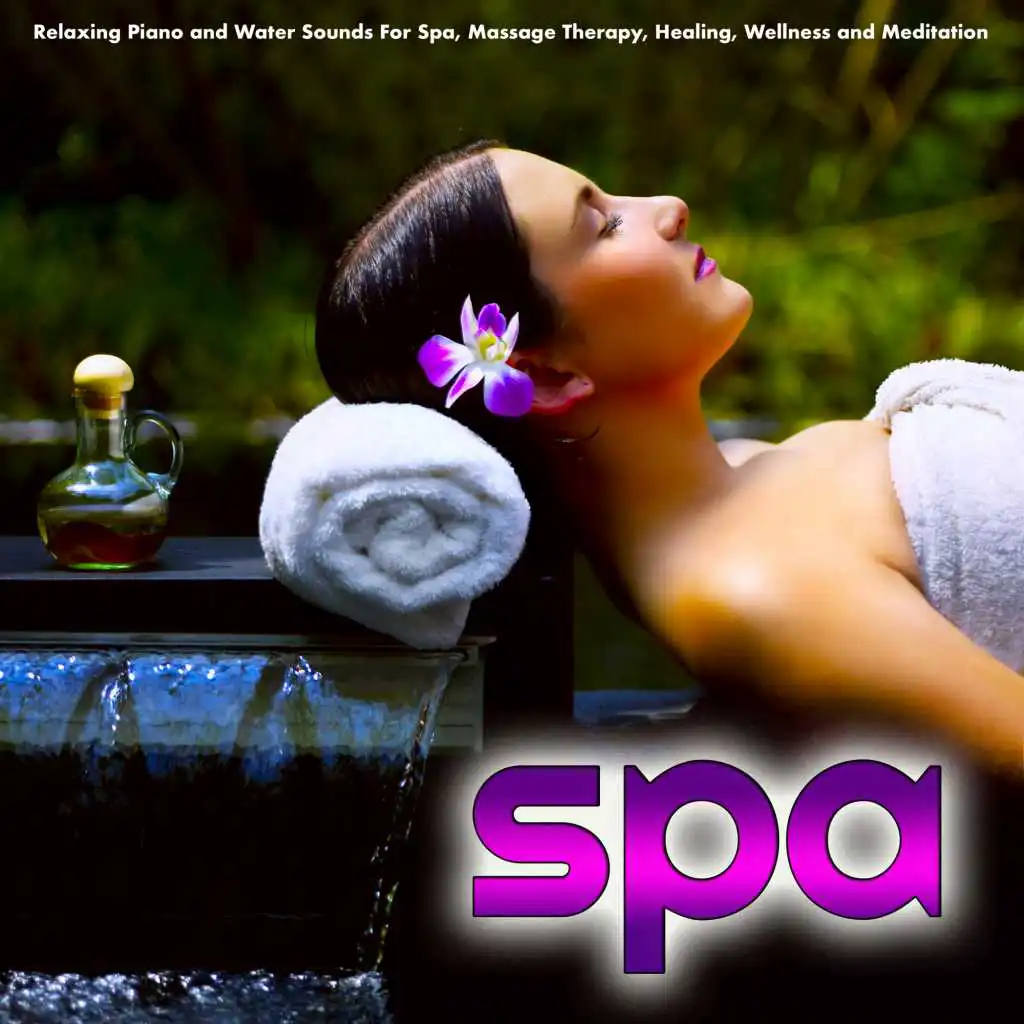 Spa: Relaxing Piano and Water Sounds For Spa, Massage Therapy, Healing, Wellness and Meditation
