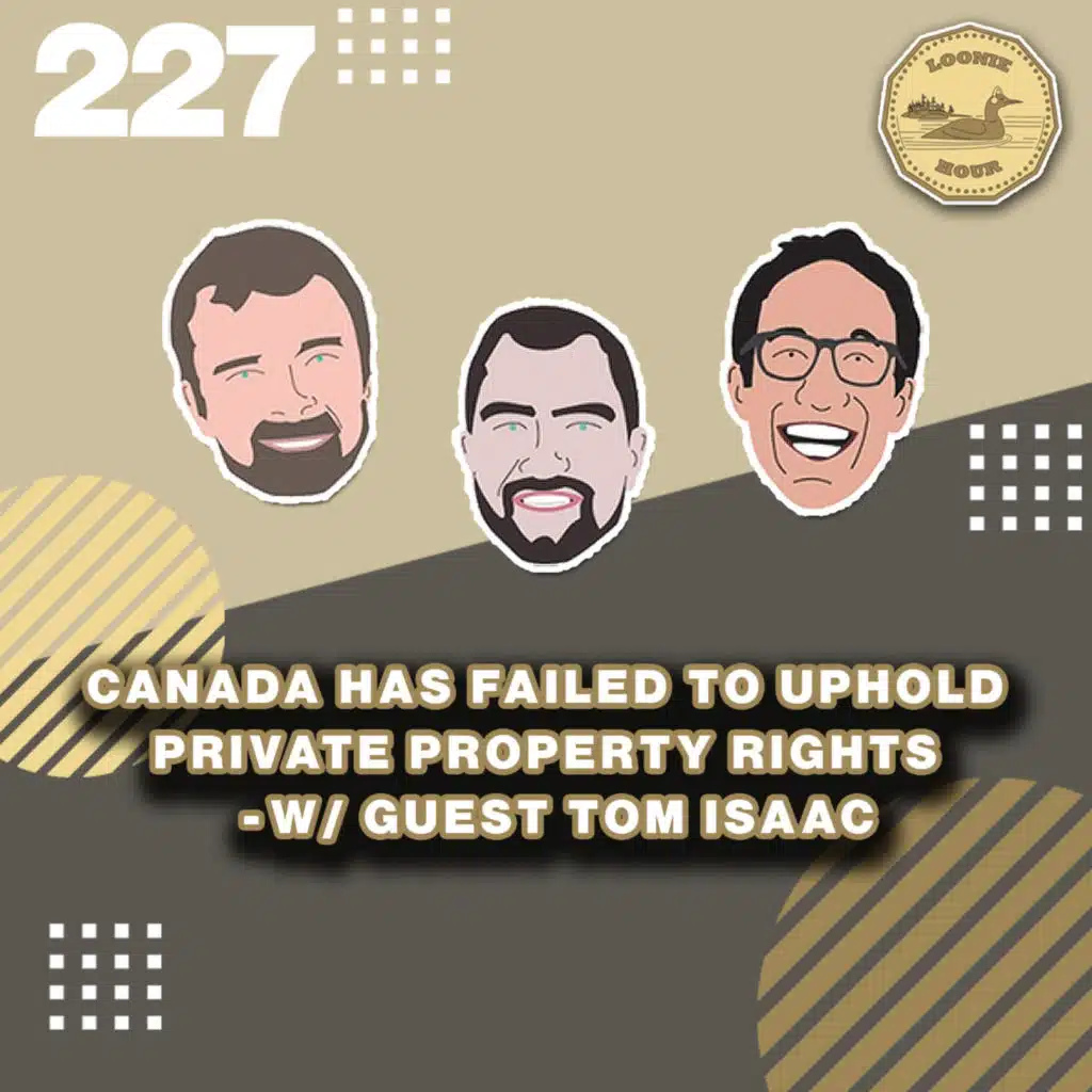Canada Has Failed to Uphold Private Property Rights- w/ guest Tom Isaac