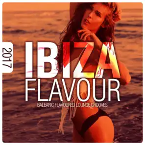 Ibiza Flavour 2017 - Balearic Flavoured Lounge Grooves