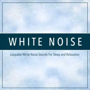 White Noise: Loopable White Noise Sounds For Sleep and Relaxation