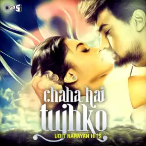 Chaha Hai Tujhko (Udit Narayan Hits)