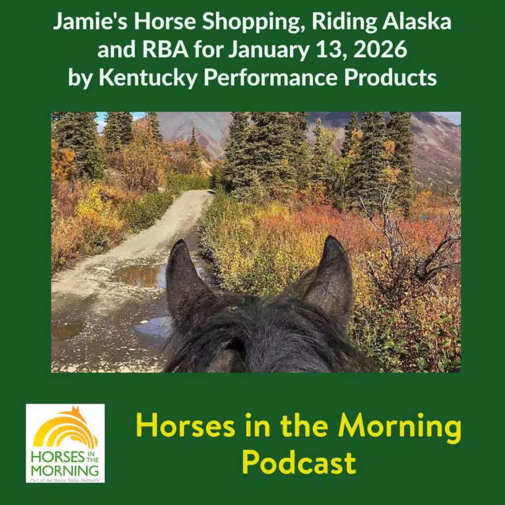 Jamie's Horse Shopping, Riding Alaska and RBA for January 13, 2026 by Kentucky Performance Products