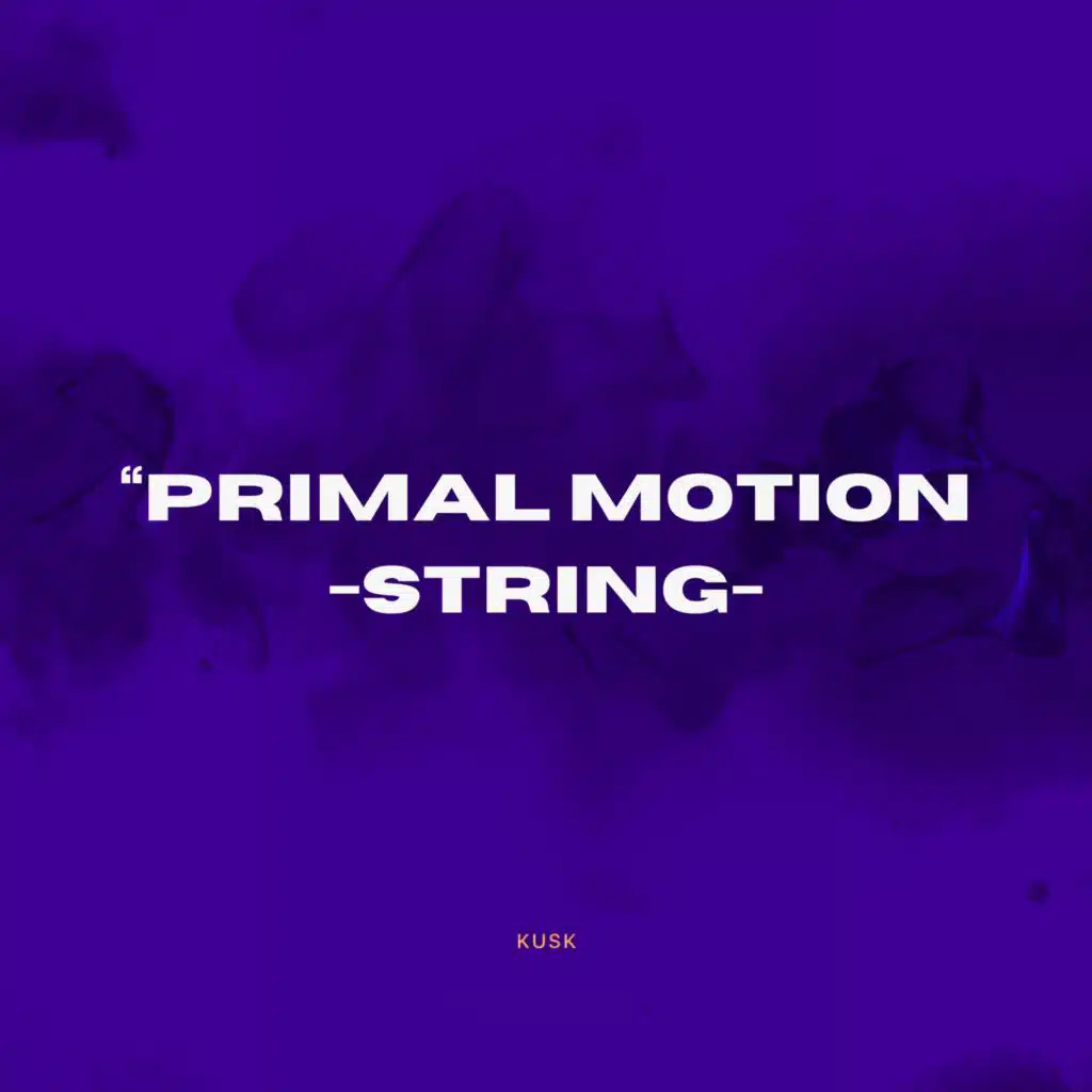 “PRIMAL MOTION – STRING