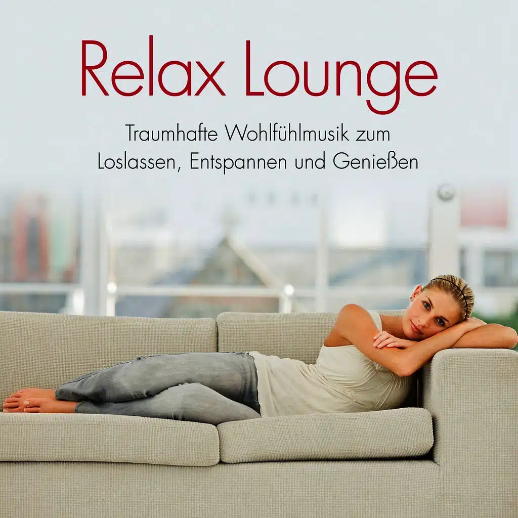 Relax Lounge: Traumhafte Wohlfühlmusik
