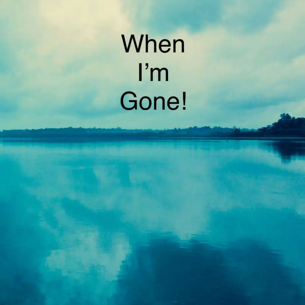 When I'm gone
