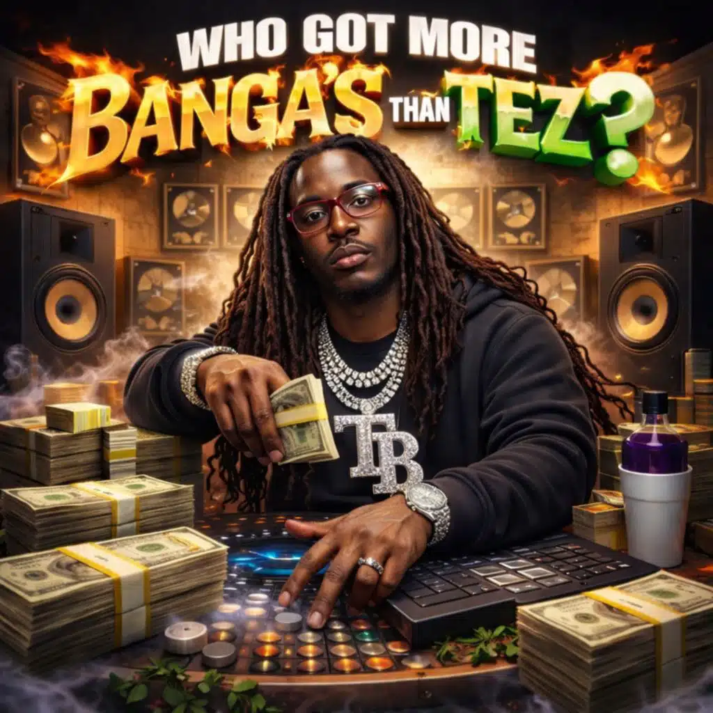 Who Got More Banga's Than Tez?