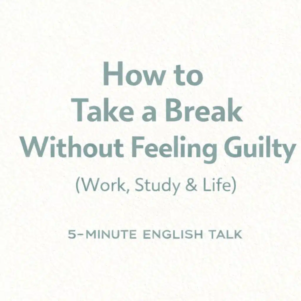 How to Take a Break Without Feeling Guilty - In English