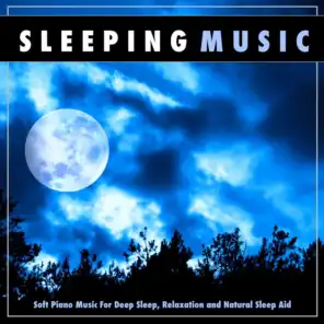 Sleeping Music: Soft Piano Music For Deep Sleep, Relaxation and Natural Sleep Aid