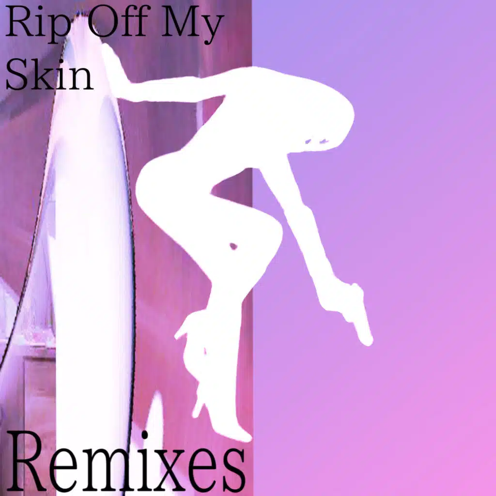 Rip Off My Skin (Remixes)