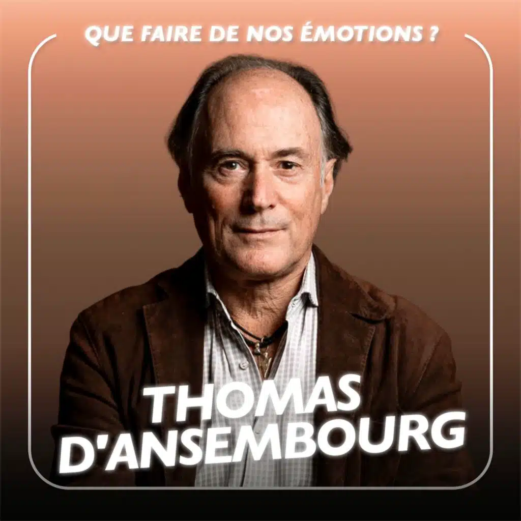 Ce que personne ne dit sur les émotions, avec Thomas d’Ansembourg