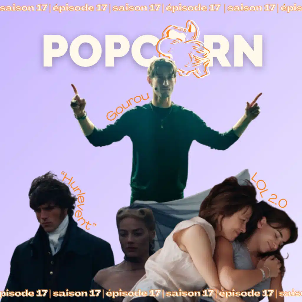 POPCORN S17E17 - GOUROU, LOL 2.0, "HURLEVENT"