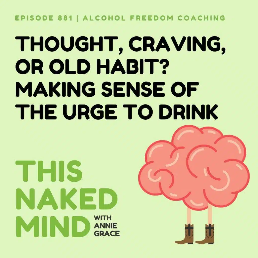 Thought, Craving, or Old Habit? Making Sense of the Urge to Drink | Alcohol Freedom Coaching | EP 881