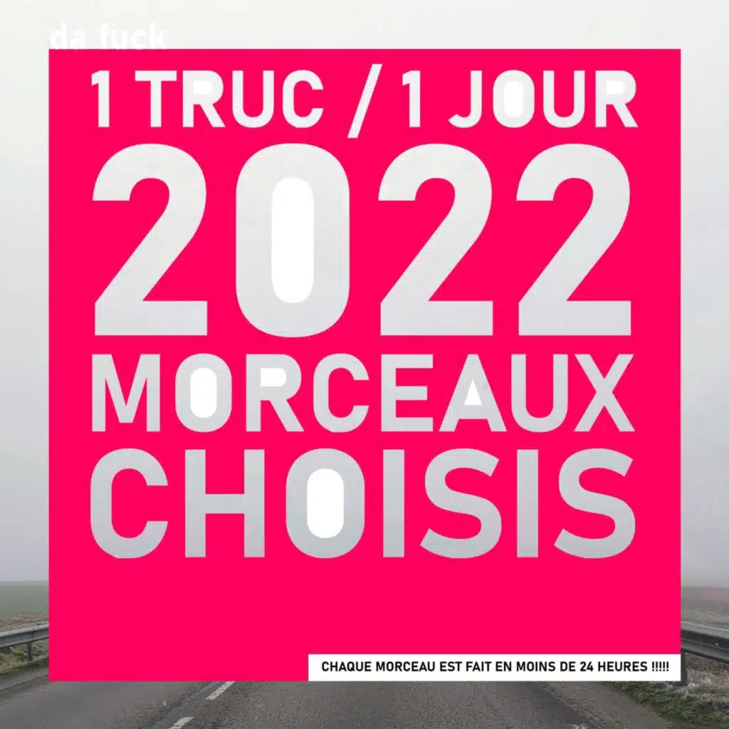 1 Truc / 1 Jour 2022 - Morceaux Choisis