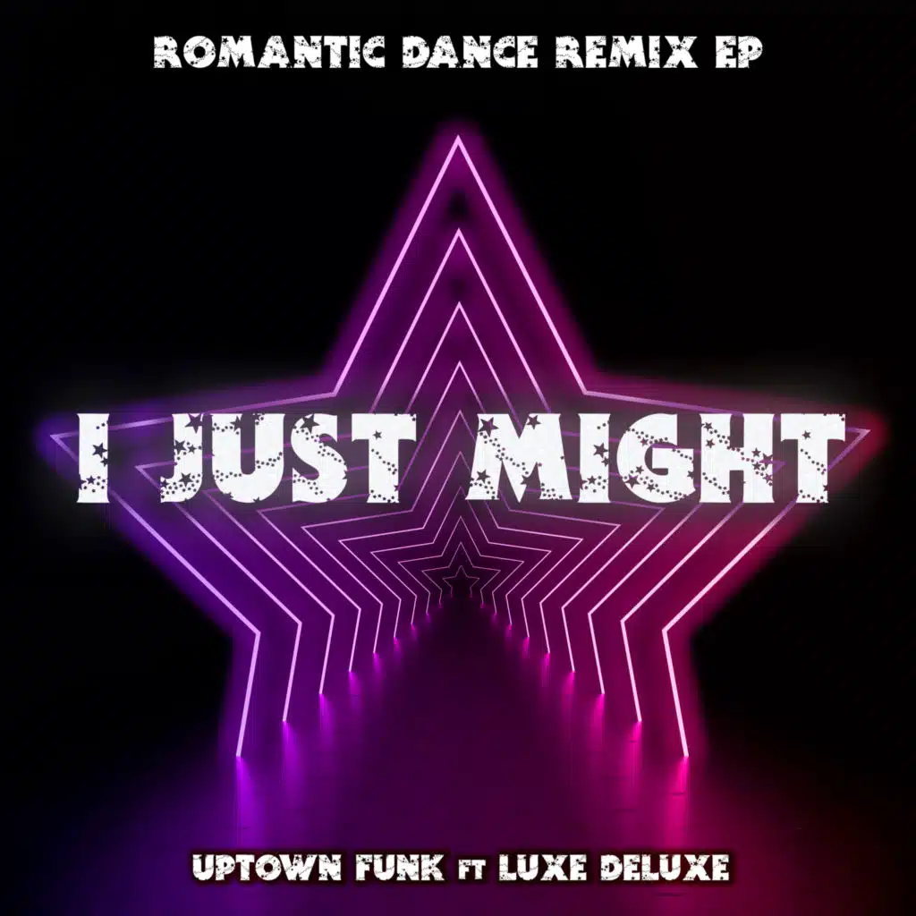 I Just Might (Romantic Dance Remix EP) [feat. Luxe Deluxe]