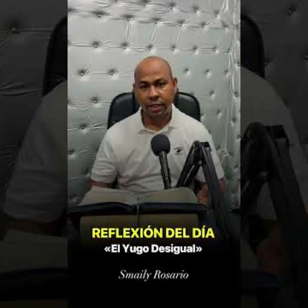 REFLEXIÓN DEL DÍA | El Yugo Desigual - Smaily Rosario