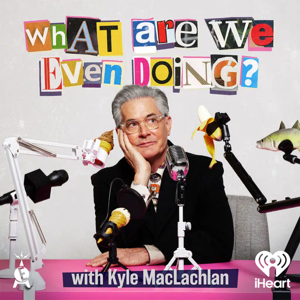 Introducing: What Are We Even Doing? with Kyle MacLachlan