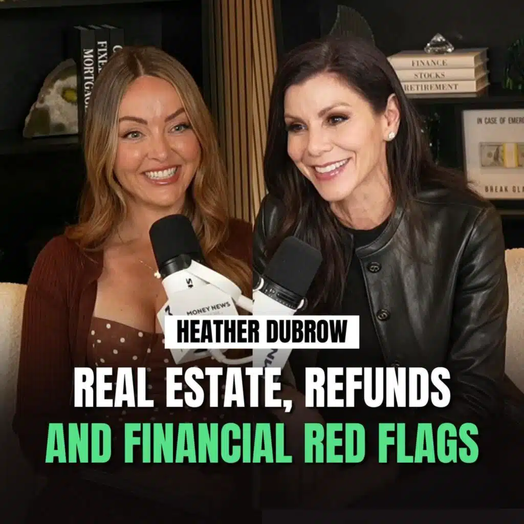 Heather Dubrow on Real Estate Wins and Fails, First-Date Refunds and Financial Red Flags