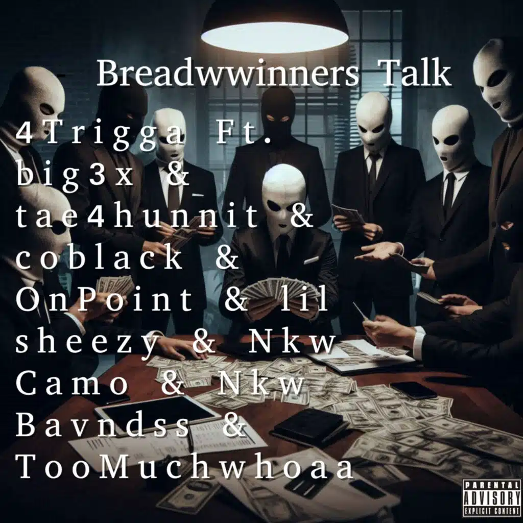 Breadwwinners Talk (feat. Big3x, Tae4Hunnit, Coblack, onpoint, Lil Sheezy, NKW CAMO, NKW bavndss & TooMuchWhoaa)