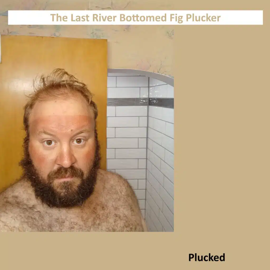 The Last River Bottomed Fig Plucker