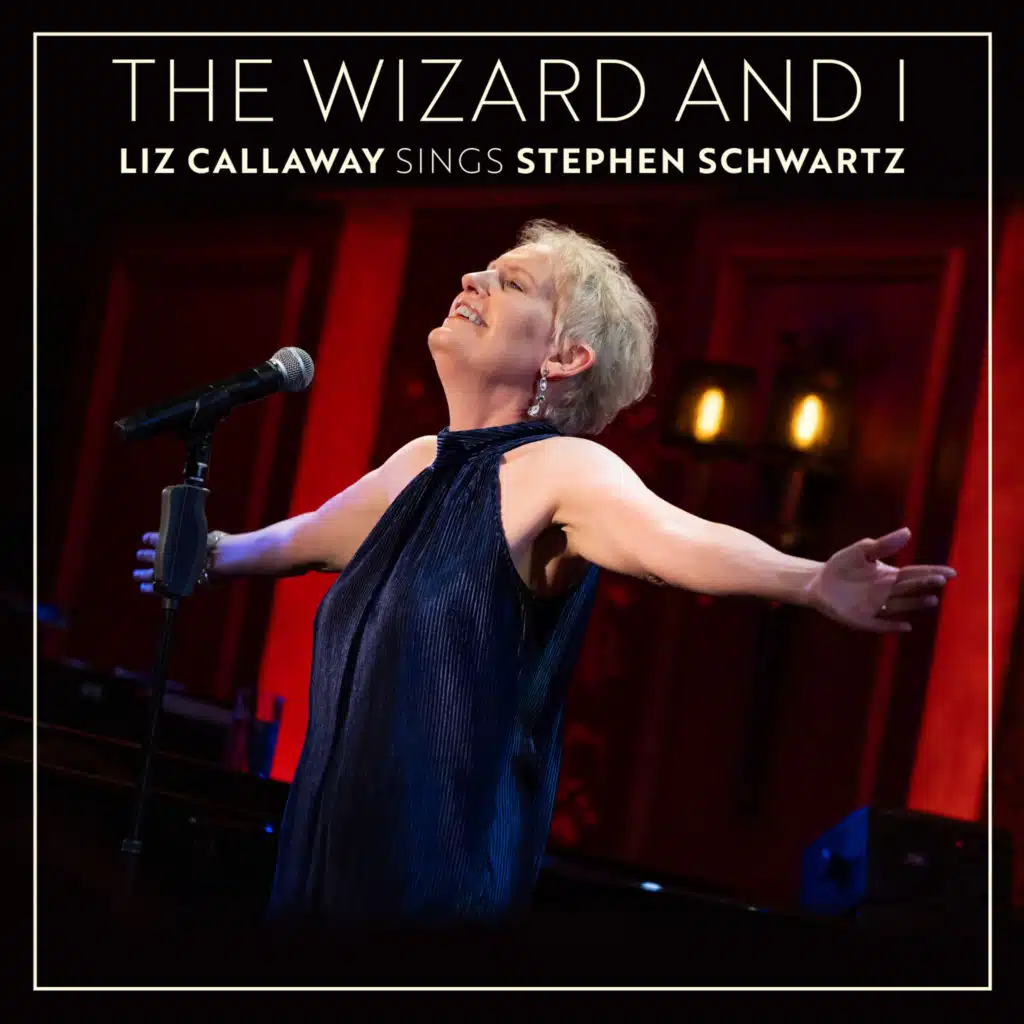 The Wizard and I: Liz Callaway Sings Stephen Schwartz