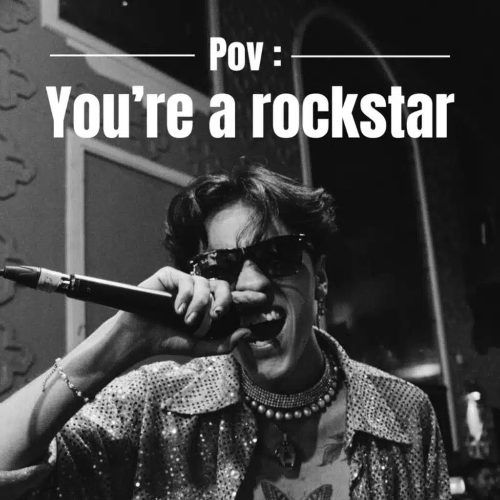 Pov : You're a rockstar