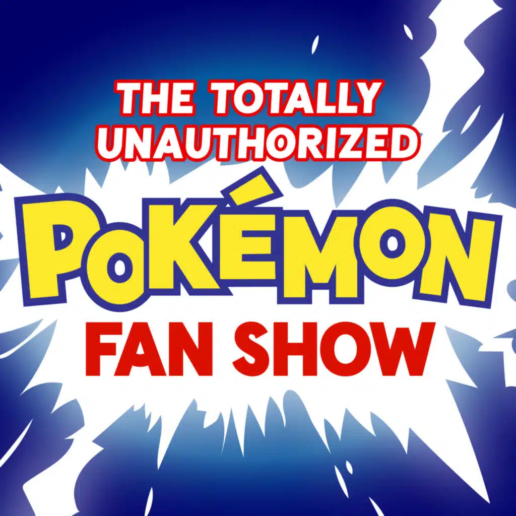 The Totally Unauthorized Pokemon Fan Show