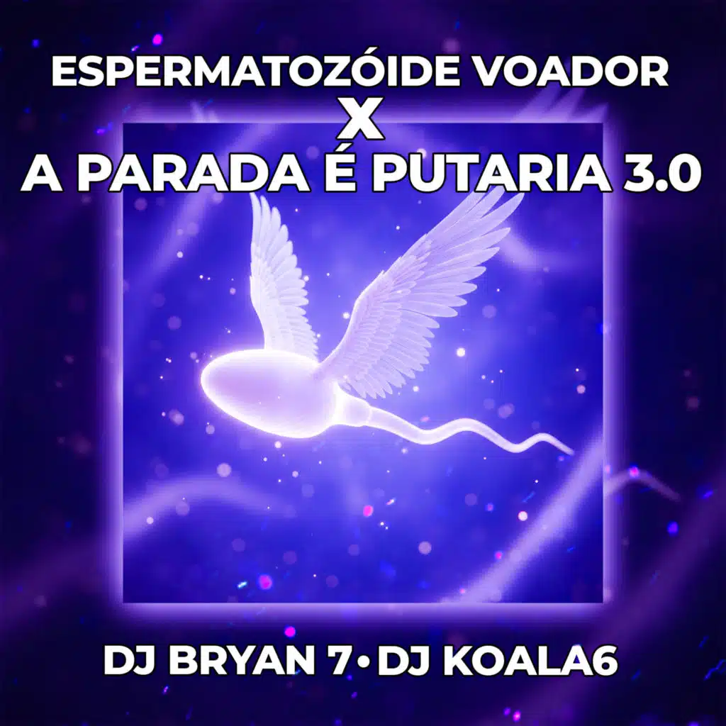 Espermatozoide Voador X a Parada É Putaria 3.0